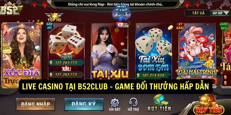 Live casino tai B52club Game Doi Thuong Hap Dan